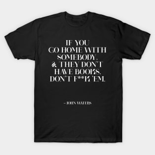 John Waters Quote Book Lover Bibliophile T-Shirt